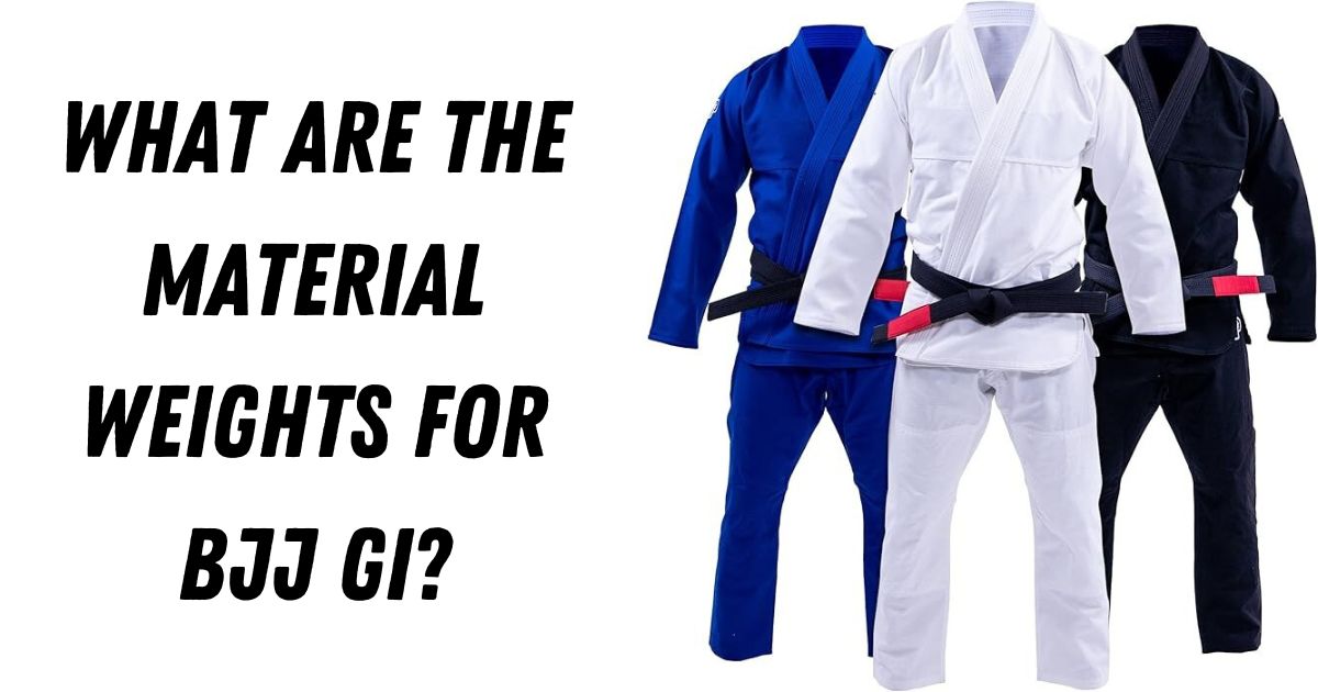 What Are the Material Weights for BJJ Gi?